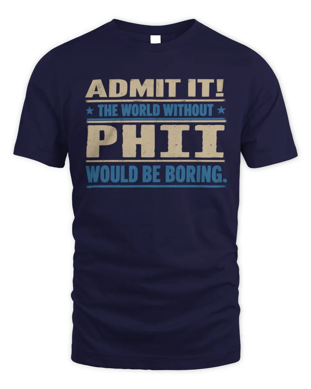 PHII TP68-K2-968 – Personalized Funny Quote Apparel “The World Without NAME Would Be Boring” - Unisex Standard T-Shirt - Navy