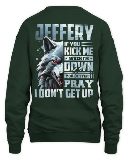 JEFFERY AP62-K4-666 - Personalized Fierce Wolf Quote Apparel “If You Kick Me When I’m Down, You Better Pray I Don’t Get Up” - Unisex Sweatshirt - Forest Green