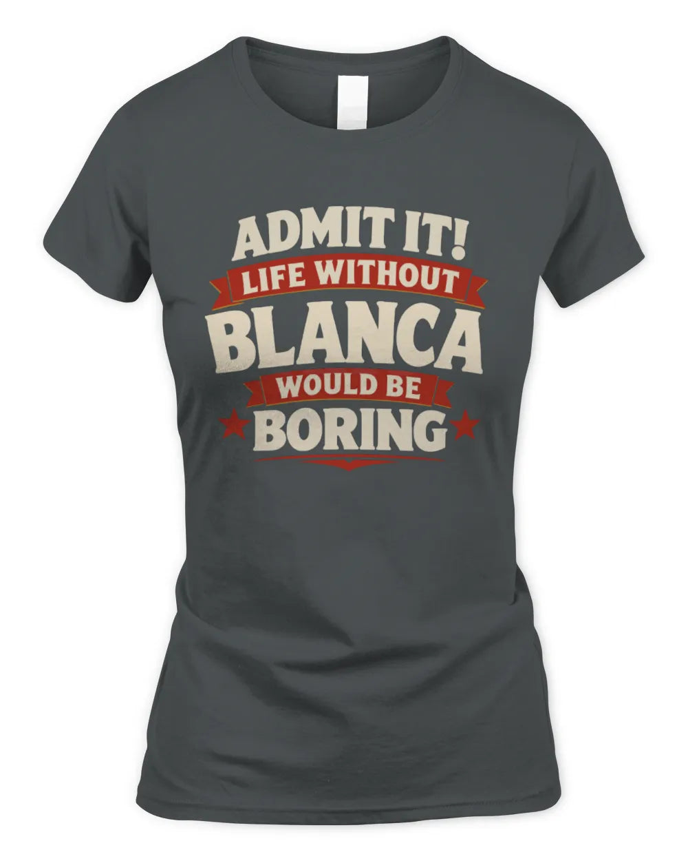 BLANCA P4 KT003 Personalized Funny Quote Apparel “Life Without NAME Would Be Boring” - Women's Standard T-Shirt - Charcoal