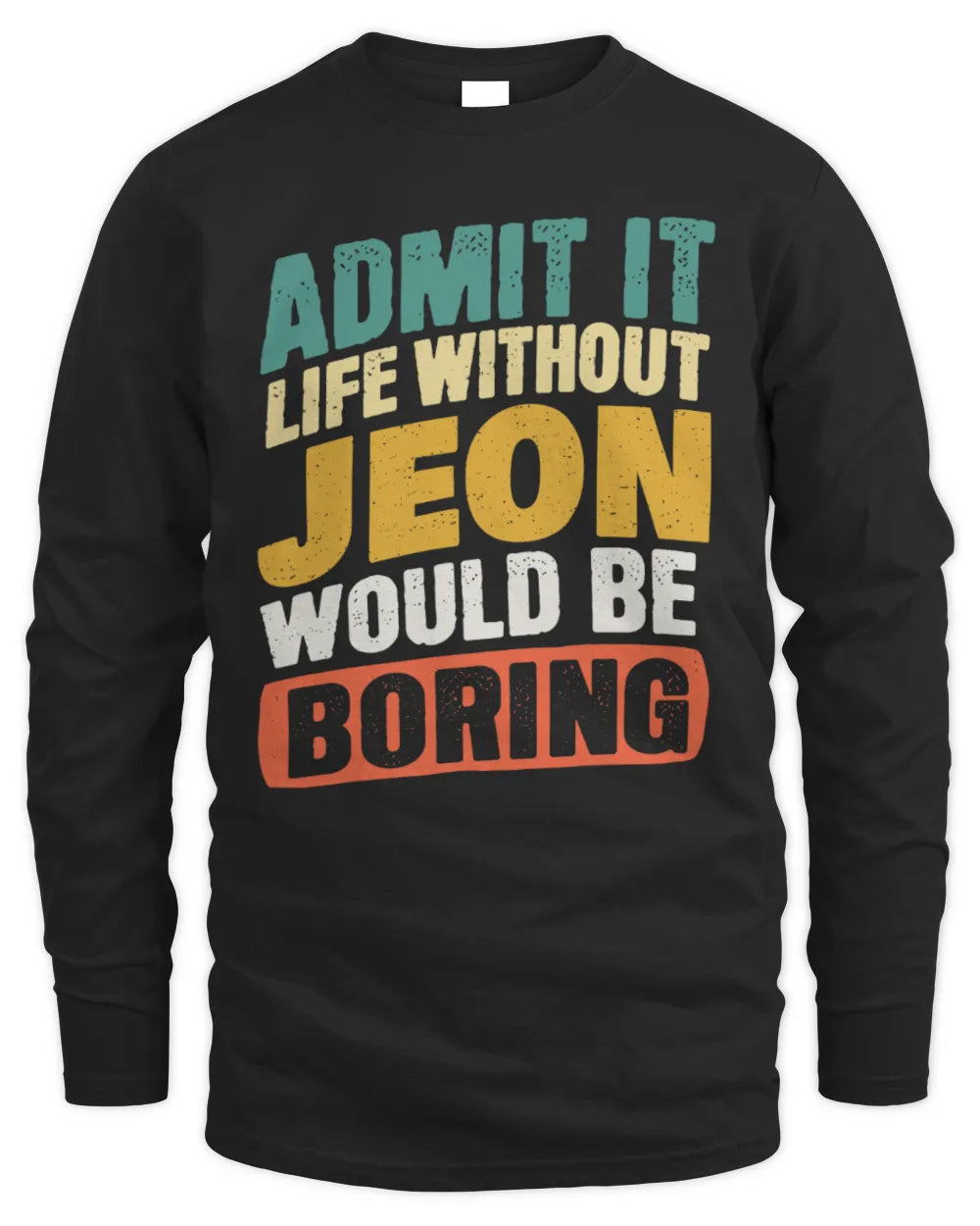 JEON TP88-K4-229
Personalized Funny Quote Apparel “Life Without NAME Would Be Boring” - Men's Long Sleeved T-Shirt - Black