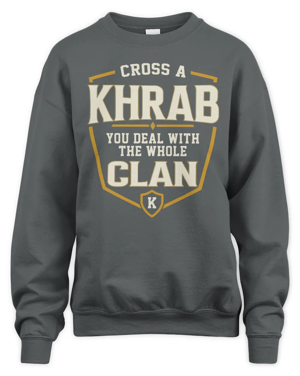 KHRAB NT1-K008 Cross A/An NAME, You Deal With the Whole Clan | Personalized Vintage T-Shirt - Unisex Sweatshirt - Charcoal