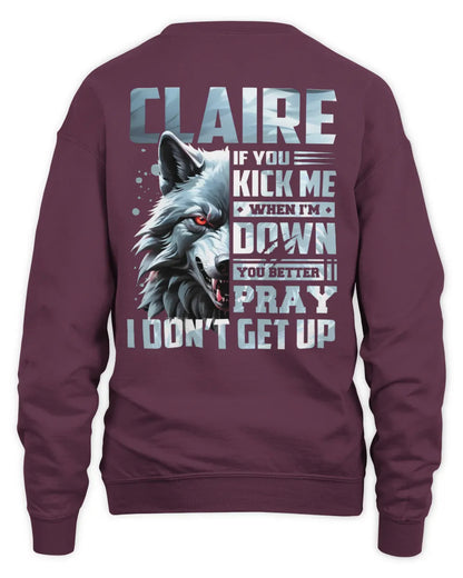 CLAIRE AP62-K4-666 - Personalized Fierce Wolf Quote Apparel “If You Kick Me When I’m Down, You Better Pray I Don’t Get Up” - Unisex Sweatshirt - Maroon