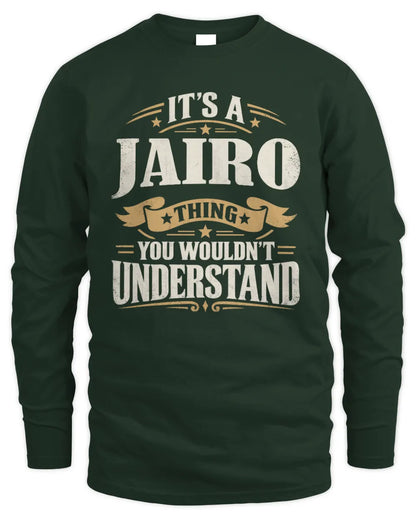 JAIRO P08 TH51 - Personalized “It’s a/an [NAME] Thing – You Wouldn’t Understand” Shirt - Men's Long Sleeved T-Shirt - Forest Green