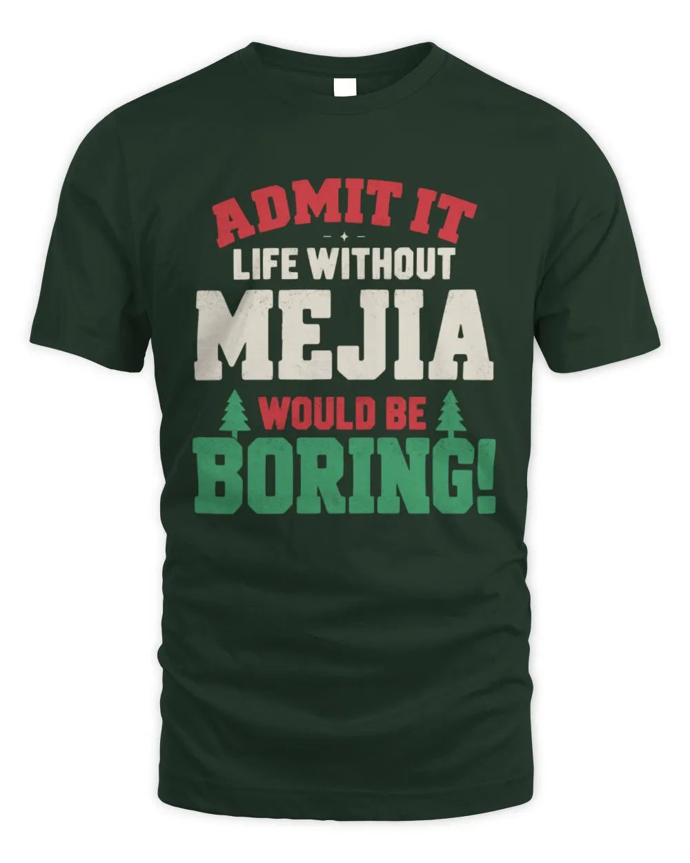MEJIA P5 TH08 Christmas T-Shirt – “Life Without NAME Would Be Boring” - Unisex Standard T-Shirt - Forest Green
