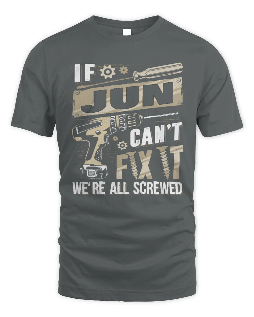 JUN TX03 P02 - Personalized Handyman Mechanic Shirt “If NAME Can’t Fix It, We’re All Screwed” - Unisex Standard T-Shirt - Charcoal