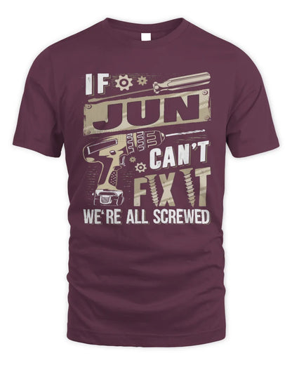 JUN TX03 P02 - Personalized Handyman Mechanic Shirt “If NAME Can’t Fix It, We’re All Screwed” - Unisex Standard T-Shirt - Maroon
