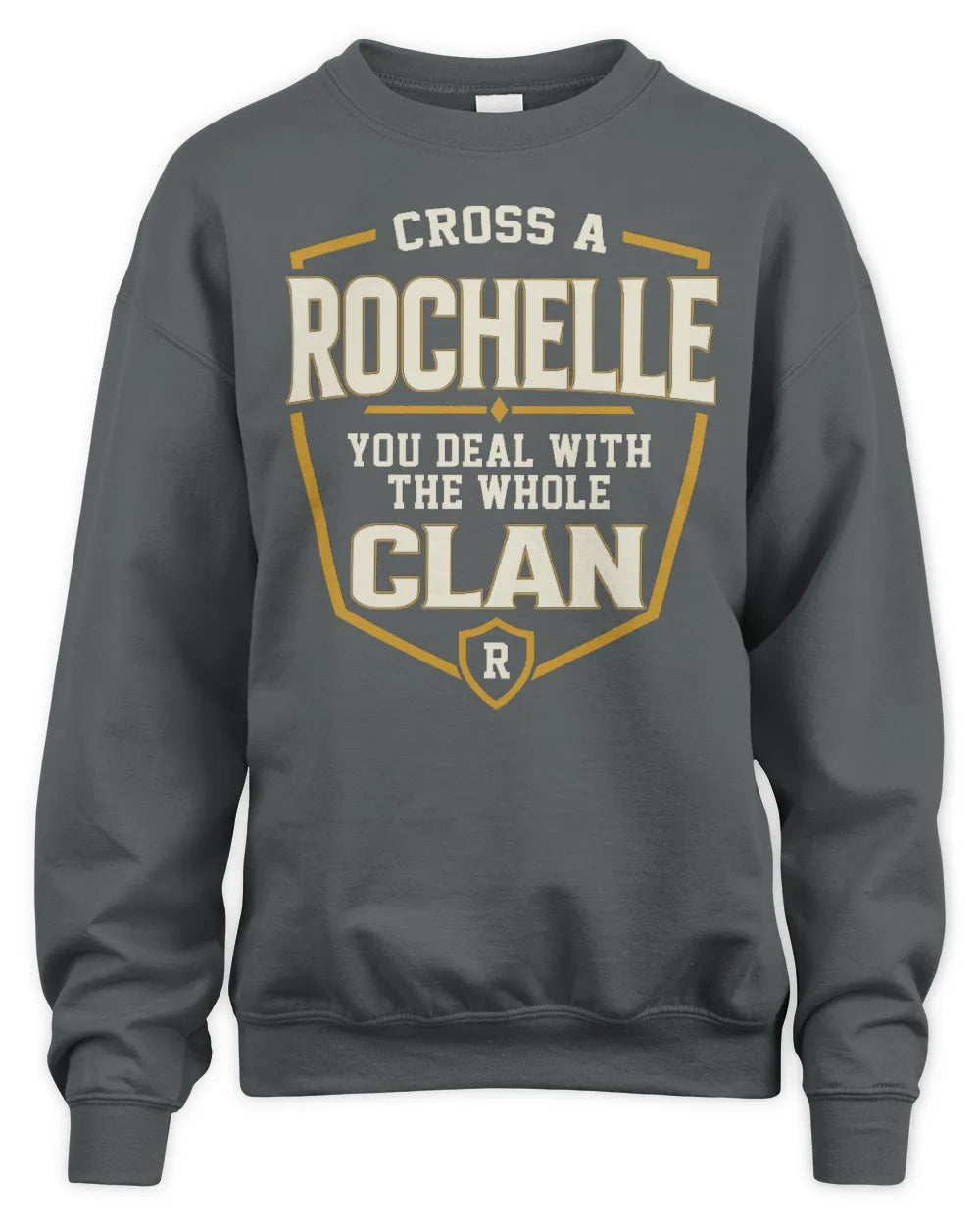 ROCHELLE NT1-K008 Cross A/An NAME, You Deal With the Whole Clan | Personalized Vintage T-Shirt - Unisex Sweatshirt - Charcoal