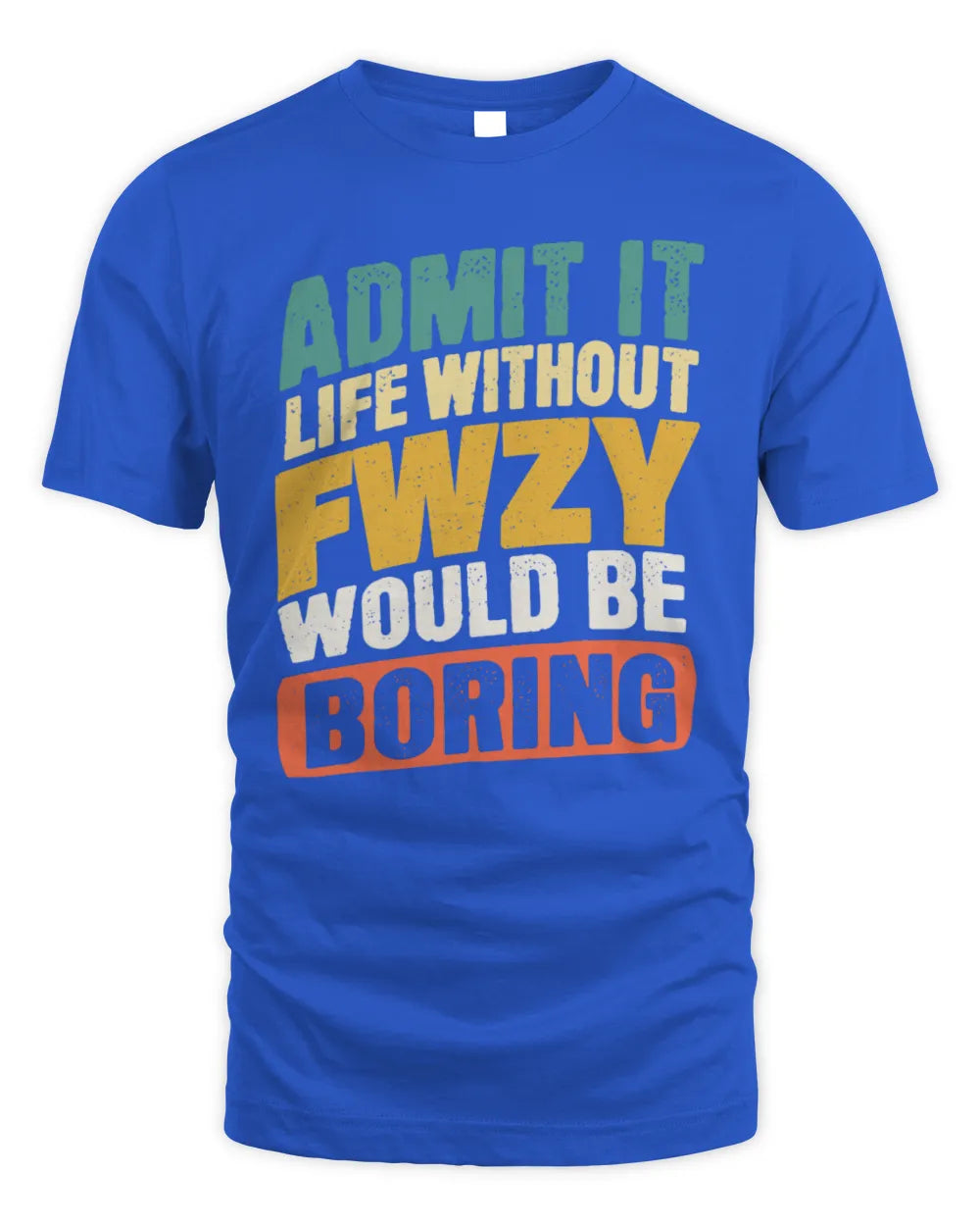 FWZY TP88-K4-229
Personalized Funny Quote Apparel “Life Without NAME Would Be Boring” - Unisex Standard T-Shirt - Royal