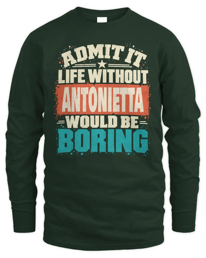 ANTONIETTA P02-TH11-226 Personalized Admit It Life Without [Name] Would Be Boring T-Shirt - Custom Name Funny Gift - Men's Long Sleeved T-Shirt - Forest Green