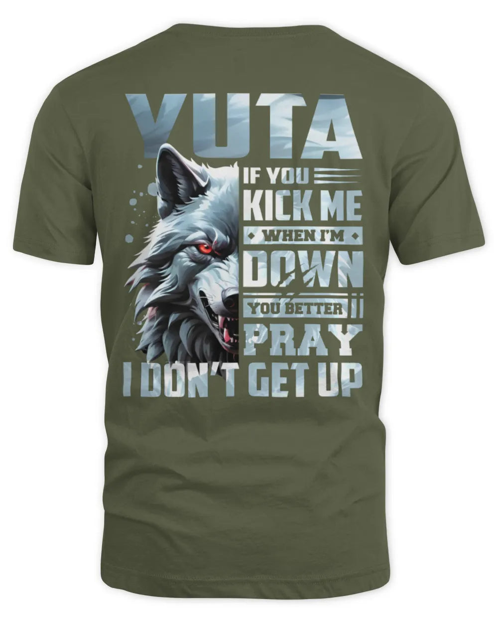 YUTA AP62-K4-666 - Personalized Fierce Wolf Quote Apparel “If You Kick Me When I’m Down, You Better Pray I Don’t Get Up” - Unisex Standard T-Shirt - Military Green