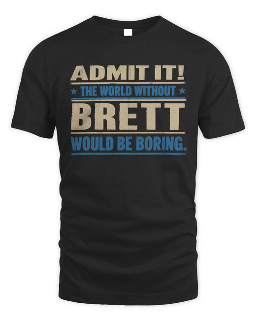 BRETT TP68-K2-968 – Personalized Funny Quote Apparel “The World Without NAME Would Be Boring”