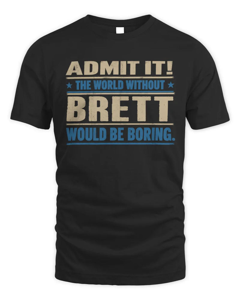 BRETT TP68-K2-968 – Personalized Funny Quote Apparel “The World Without NAME Would Be Boring” - Unisex Standard T-Shirt - Black