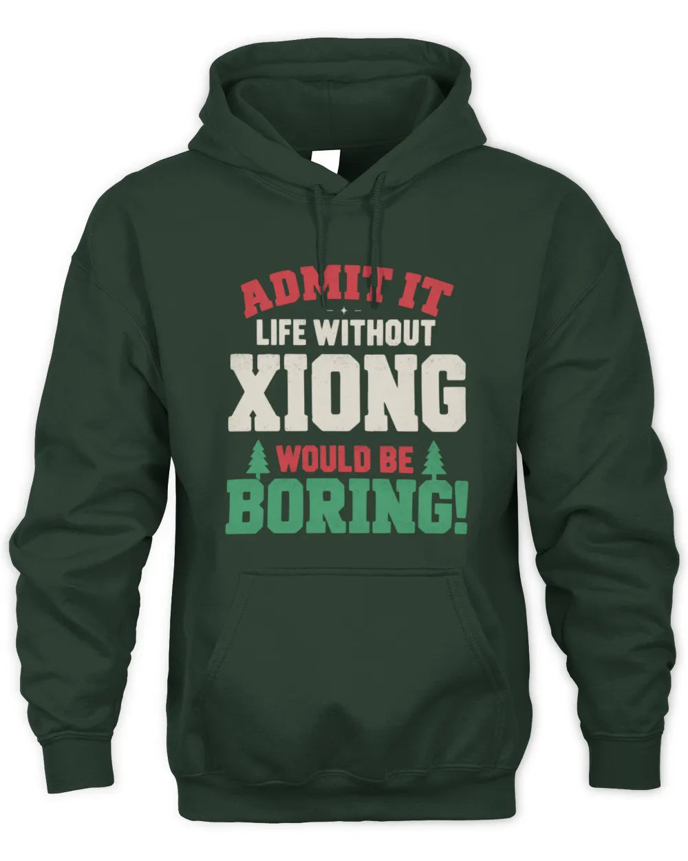 XIONG P5 TH08 Christmas T-Shirt – “Life Without NAME Would Be Boring” - Unisex Hoodie - Forest Green