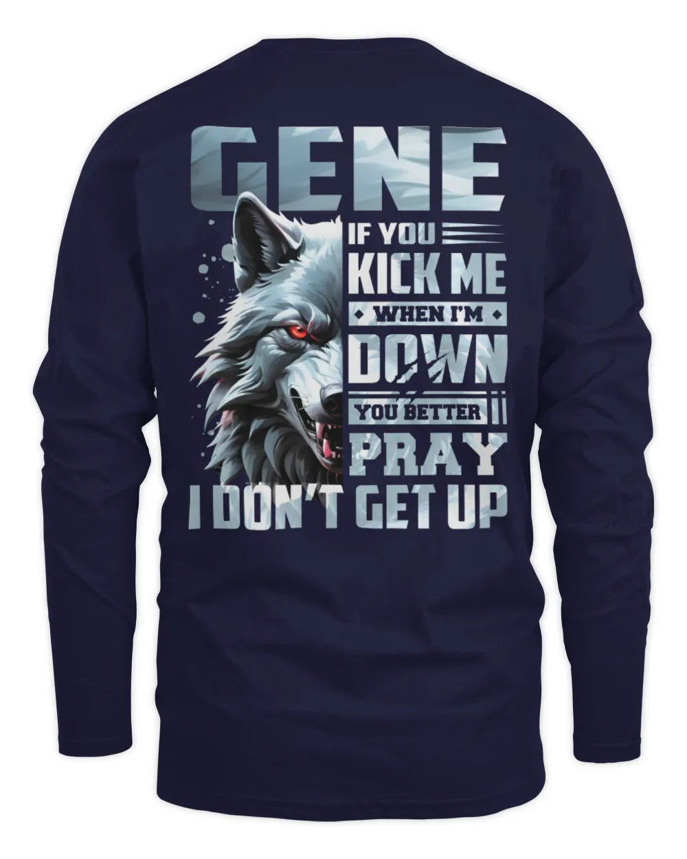 GENE AP62-K4-666 - Personalized Fierce Wolf Quote Apparel “If You Kick Me When I’m Down, You Better Pray I Don’t Get Up” - Men's Long Sleeved T-Shirt - Navy