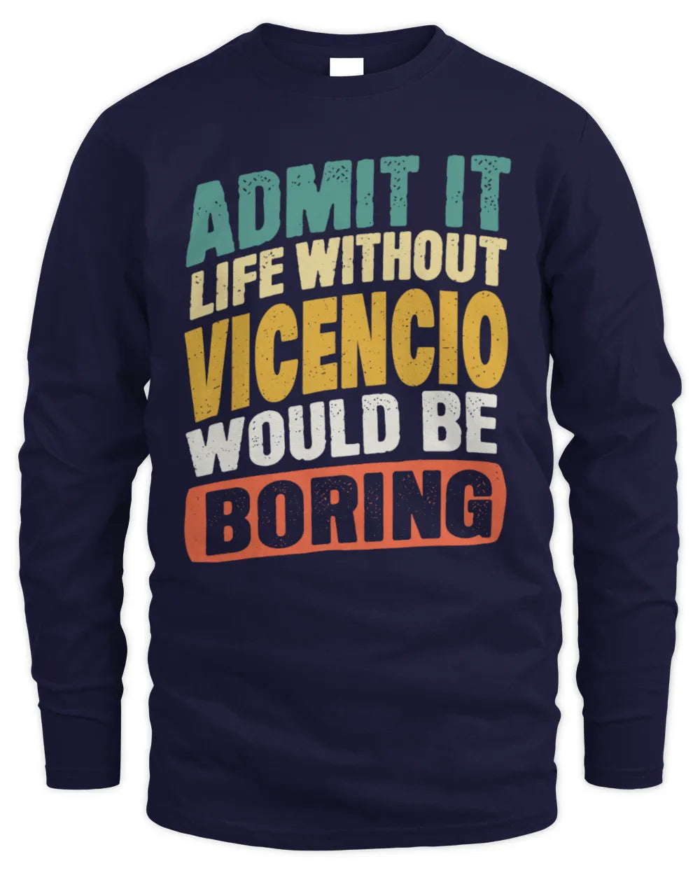 VICENCIO TP88-K4-229
Personalized Funny Quote Apparel “Life Without NAME Would Be Boring” - Men's Long Sleeved T-Shirt - Navy