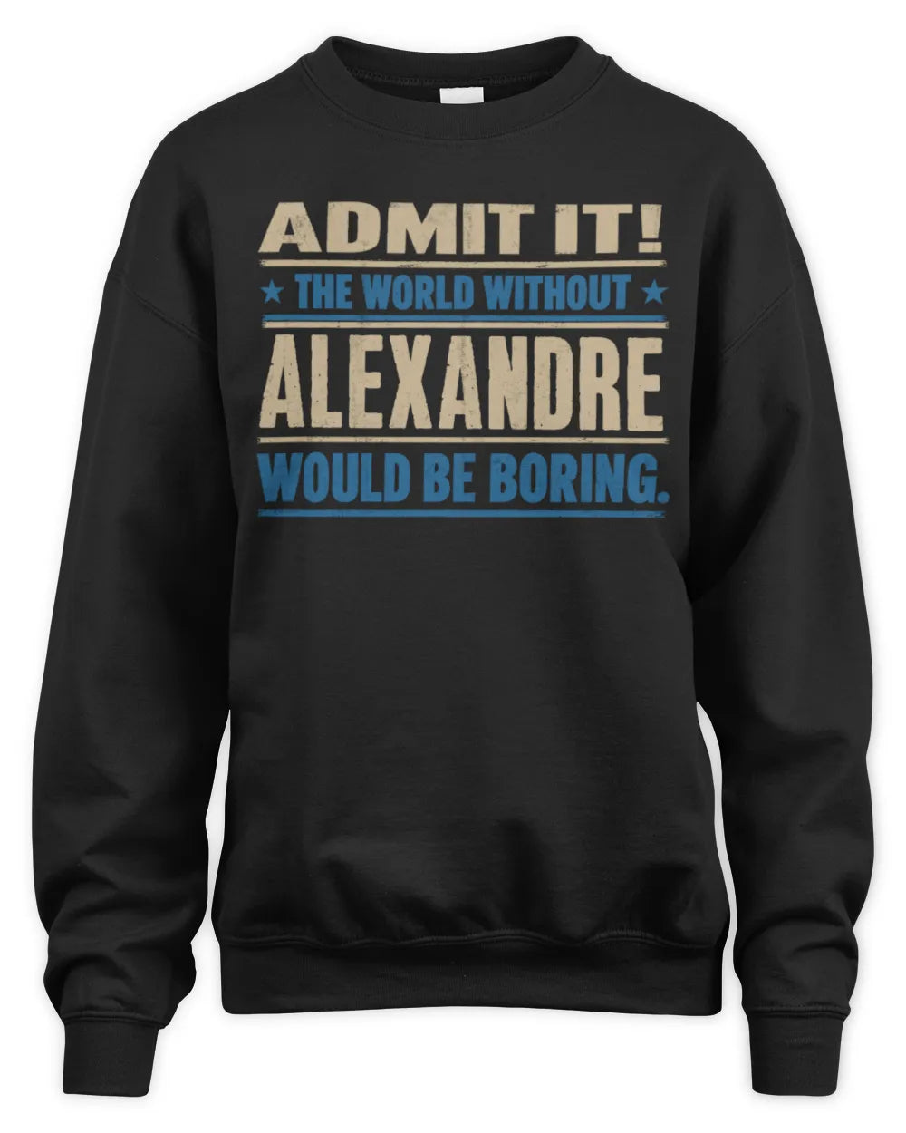 ALEXANDRE TP68-K2-968 – Personalized Funny Quote Apparel “The World Without NAME Would Be Boring” - Unisex Sweatshirt - Black