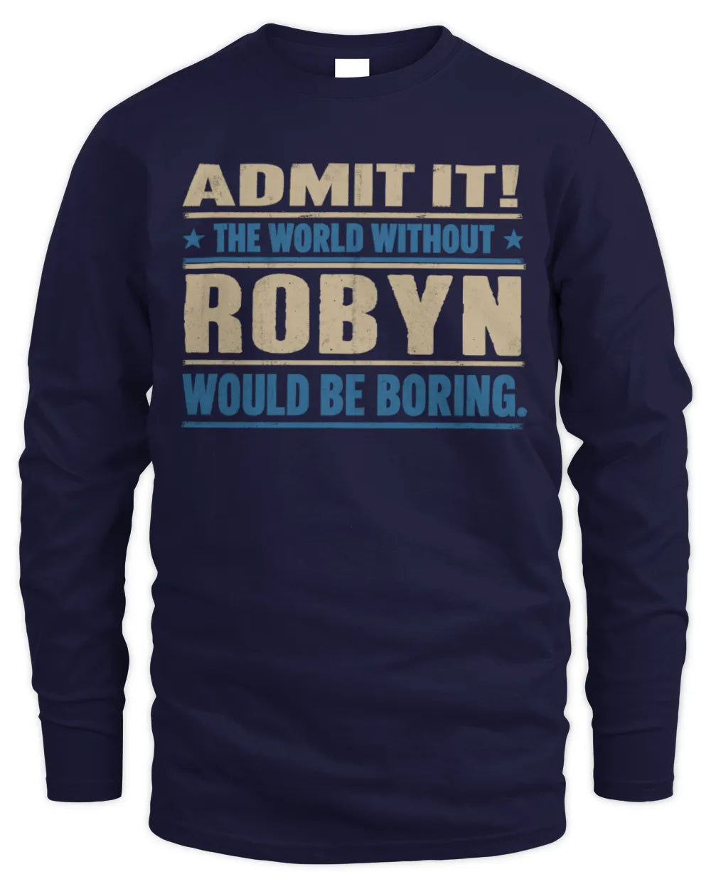 ROBYN TP68-K2-968 – Personalized Funny Quote Apparel “The World Without NAME Would Be Boring” - Men's Long Sleeved T-Shirt - Navy