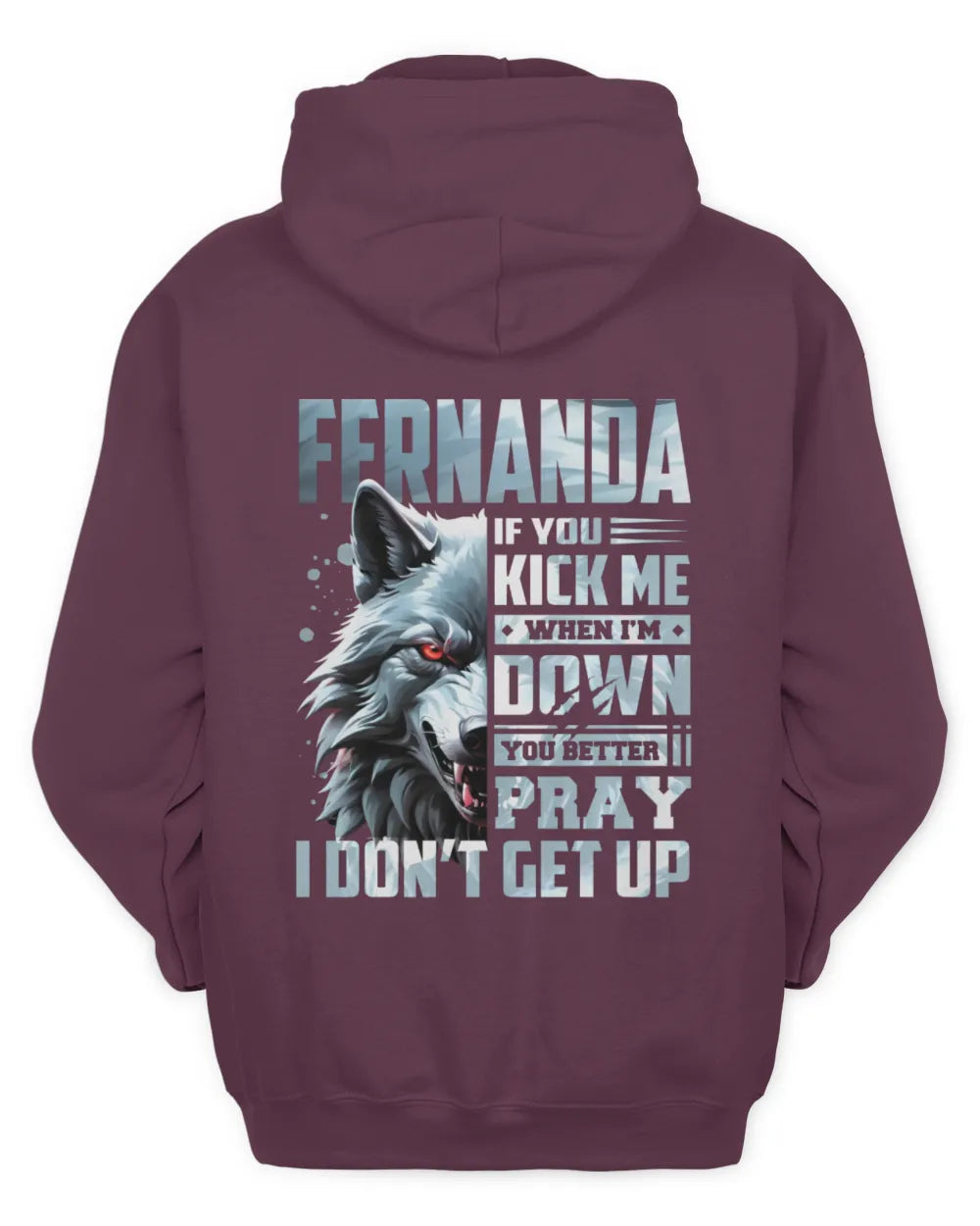 FERNANDA AP62-K4-666 - Personalized Fierce Wolf Quote Apparel “If You Kick Me When I’m Down, You Better Pray I Don’t Get Up” - Unisex Hoodie - Maroon