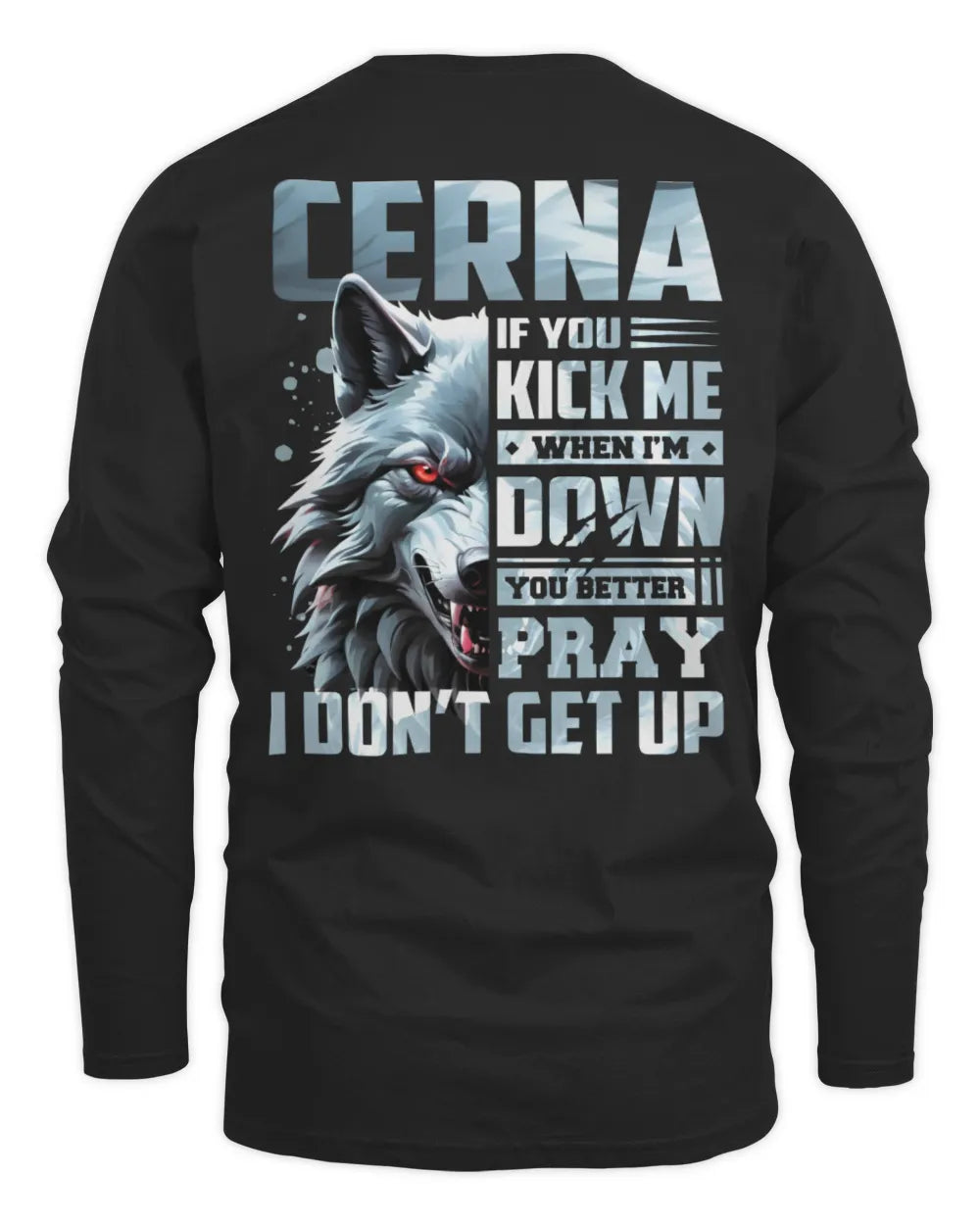 CERNA AP62-K4-666 - Personalized Fierce Wolf Quote Apparel “If You Kick Me When I’m Down, You Better Pray I Don’t Get Up” - Men's Long Sleeved T-Shirt - Black