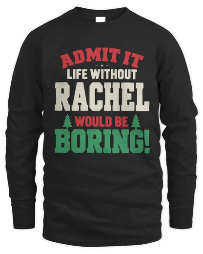 RACHEL P5 TH08 Christmas T-Shirt – “Life Without NAME Would Be Boring” - Men's Long Sleeved T-Shirt - Black