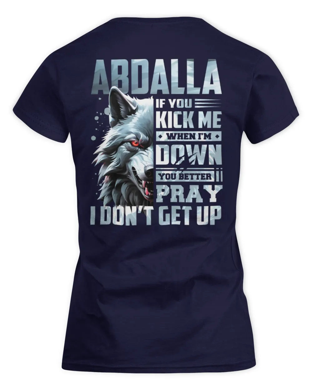 ABDALLA AP62-K4-666 - Personalized Fierce Wolf Quote Apparel “If You Kick Me When I’m Down, You Better Pray I Don’t Get Up” - Women's Standard T-Shirt - Navy