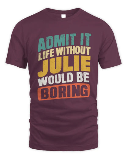JULIE TP88-K4-229
Personalized Funny Quote Apparel “Life Without NAME Would Be Boring” - Unisex Standard T-Shirt - Maroon