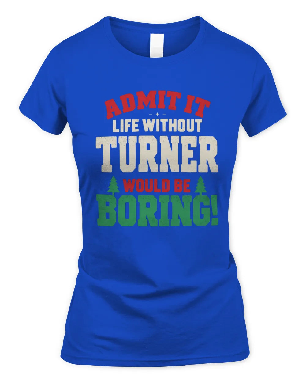 TURNER P5 TH08 Christmas T-Shirt – “Life Without NAME Would Be Boring” - Women's Standard T-Shirt - Royal