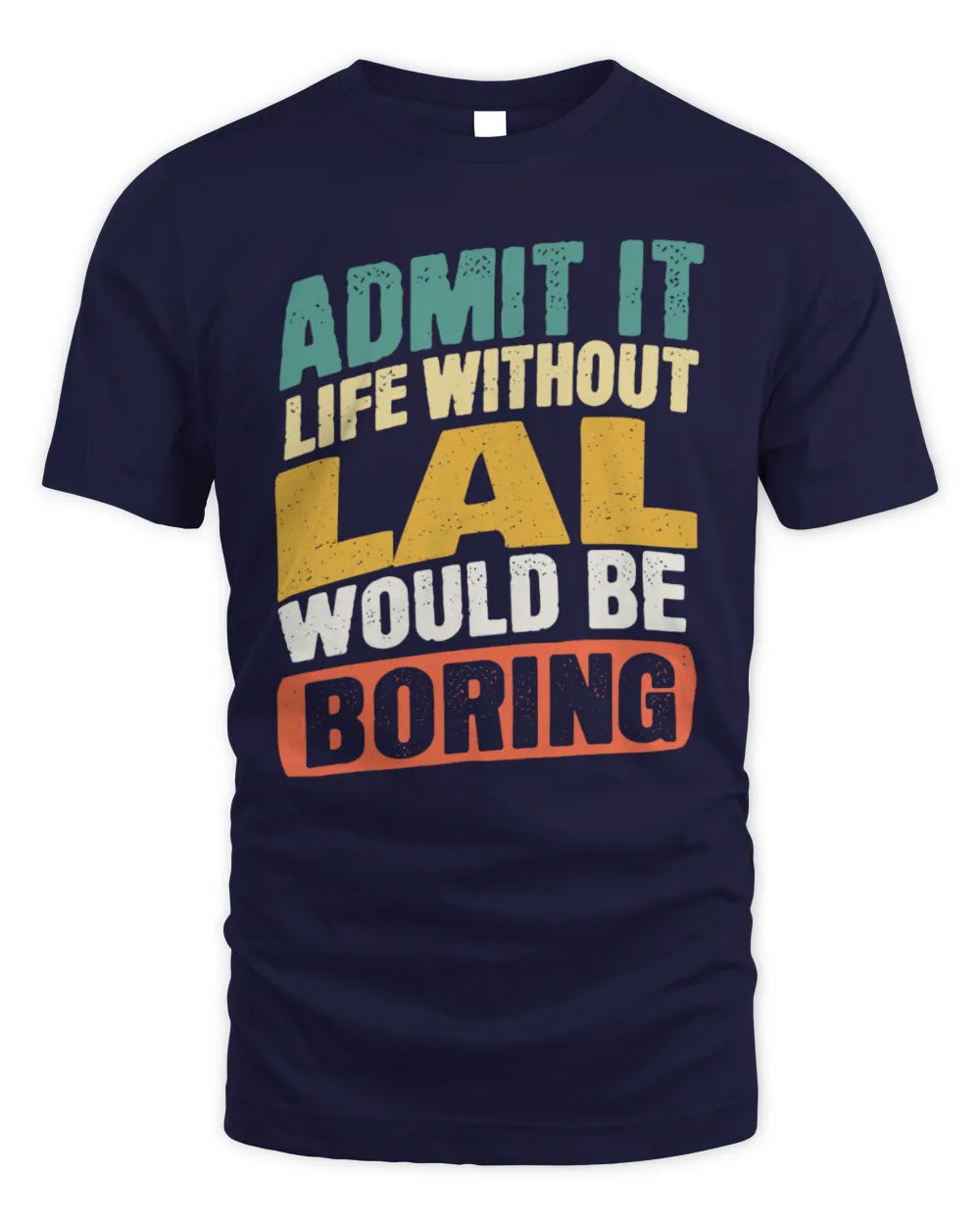 LAL TP88-K4-229
Personalized Funny Quote Apparel “Life Without NAME Would Be Boring” - Unisex Standard T-Shirt - Navy