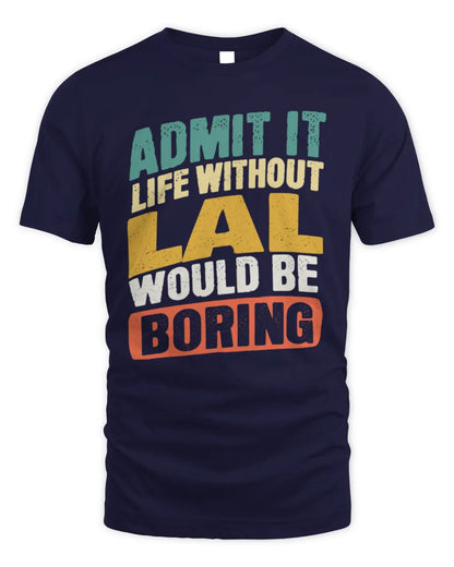 LAL TP88-K4-229
Personalized Funny Quote Apparel “Life Without NAME Would Be Boring” - Unisex Standard T-Shirt - Navy