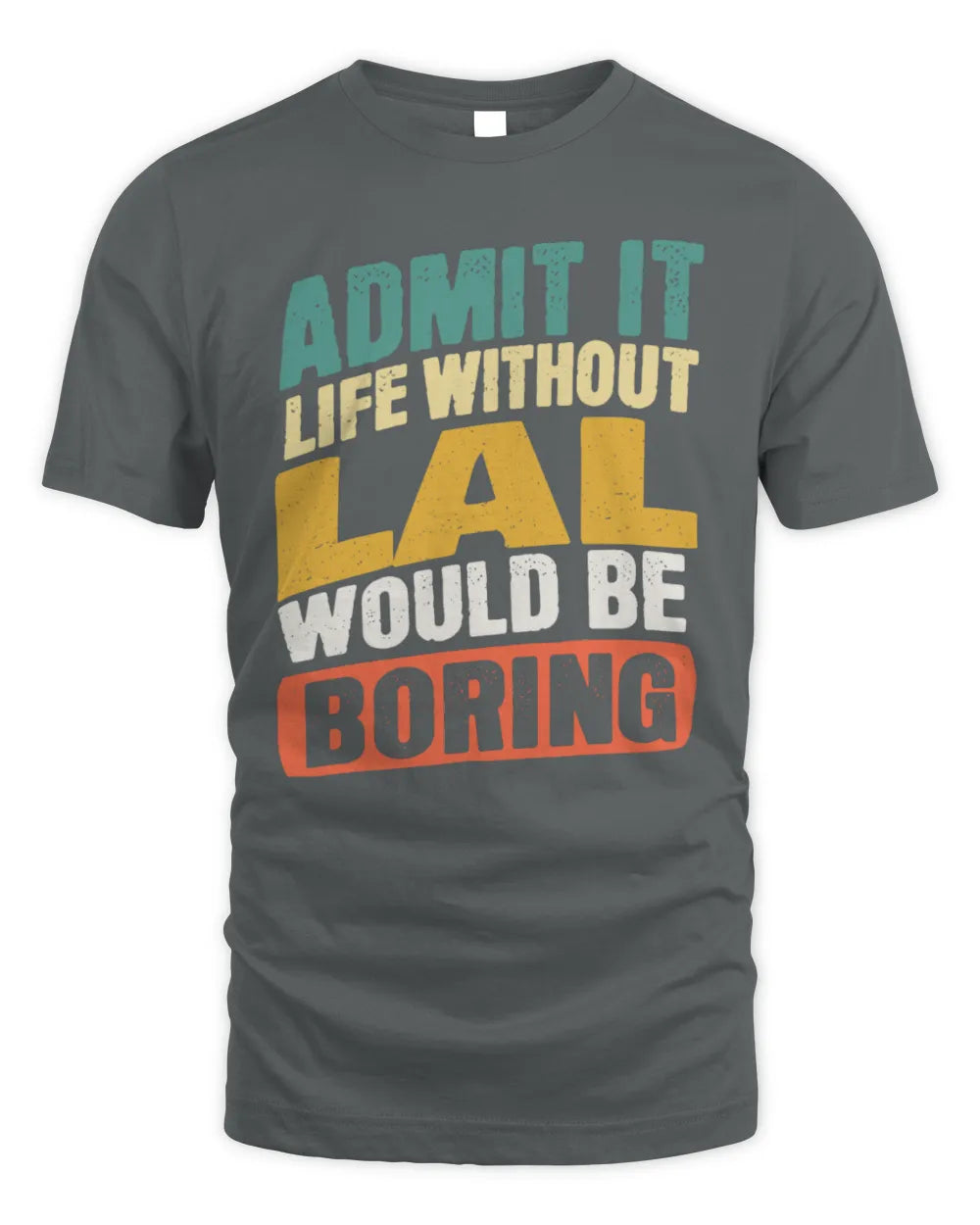 LAL TP88-K4-229
Personalized Funny Quote Apparel “Life Without NAME Would Be Boring” - Unisex Standard T-Shirt - Charcoal