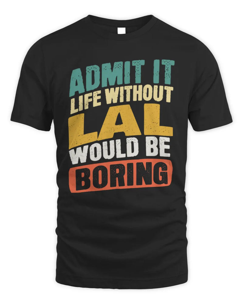 LAL TP88-K4-229
Personalized Funny Quote Apparel “Life Without NAME Would Be Boring” - Unisex Standard T-Shirt - Black