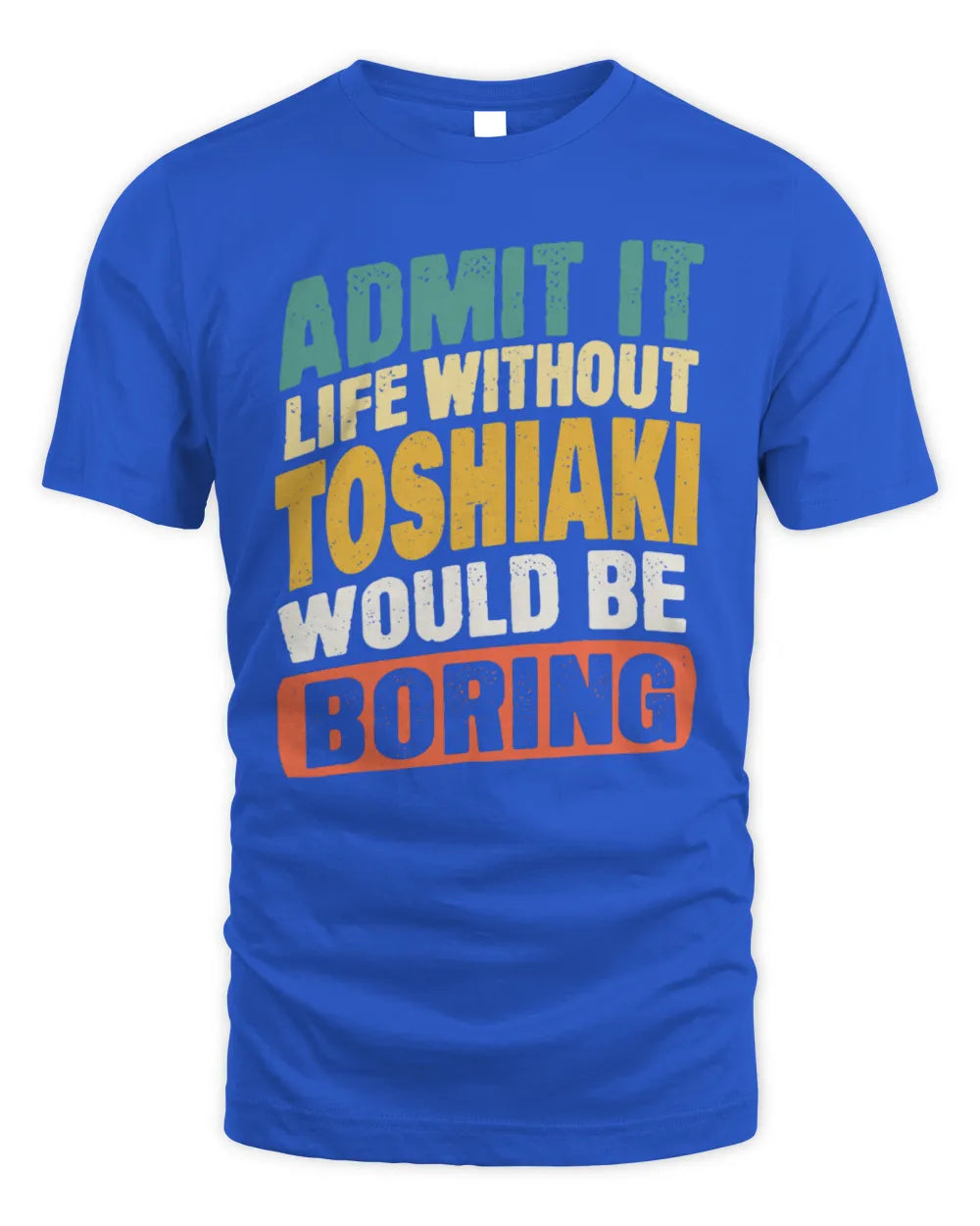 TOSHIAKI TP88-K4-229
Personalized Funny Quote Apparel “Life Without NAME Would Be Boring” - Unisex Standard T-Shirt - Royal