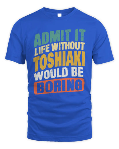 TOSHIAKI TP88-K4-229
Personalized Funny Quote Apparel “Life Without NAME Would Be Boring” - Unisex Standard T-Shirt - Royal