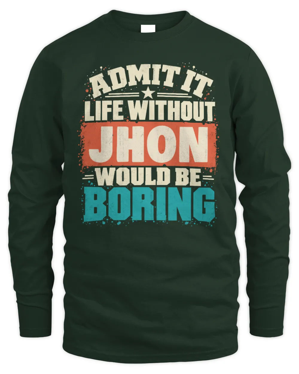 JHON P02-TH11-226 Personalized Admit It Life Without [Name] Would Be Boring T-Shirt - Custom Name Funny Gift - Men's Long Sleeved T-Shirt - Forest Green