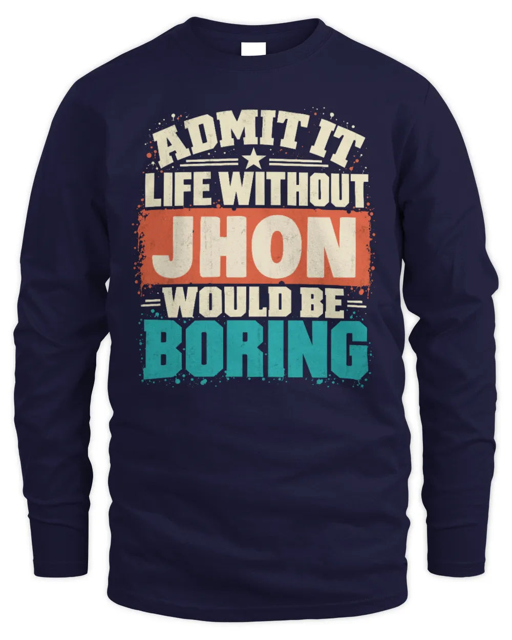 JHON P02-TH11-226 Personalized Admit It Life Without [Name] Would Be Boring T-Shirt - Custom Name Funny Gift - Men's Long Sleeved T-Shirt - Navy