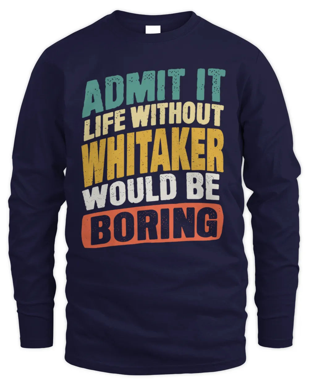 WHITAKER TP88-K4-229
Personalized Funny Quote Apparel “Life Without NAME Would Be Boring” - Men's Long Sleeved T-Shirt - Navy