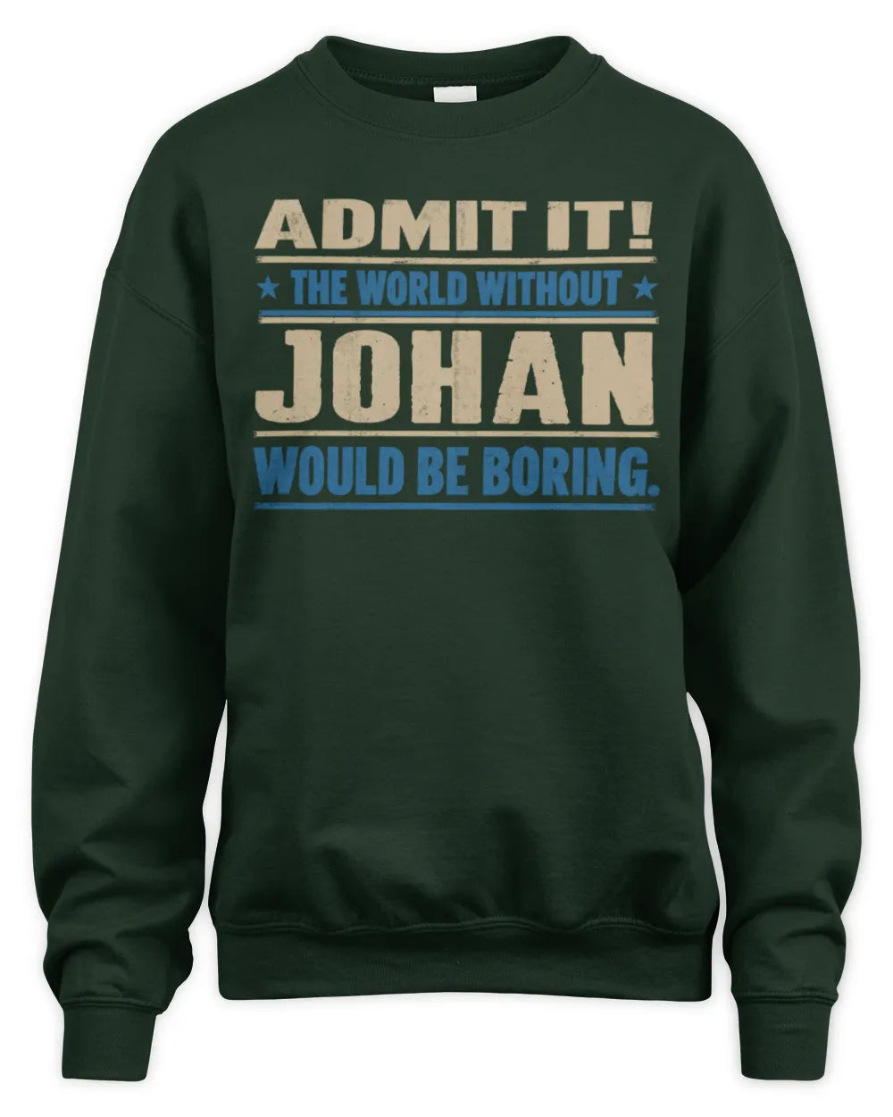 JOHAN TP68-K2-968 – Personalized Funny Quote Apparel “The World Without NAME Would Be Boring” - Unisex Sweatshirt - Forest Green