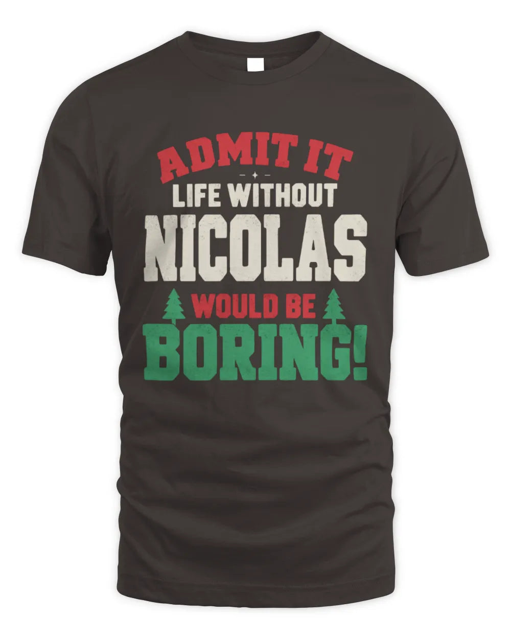 NICOLAS P5 TH08 Christmas T-Shirt – “Life Without NAME Would Be Boring” - Unisex Standard T-Shirt - Dark Chocolate