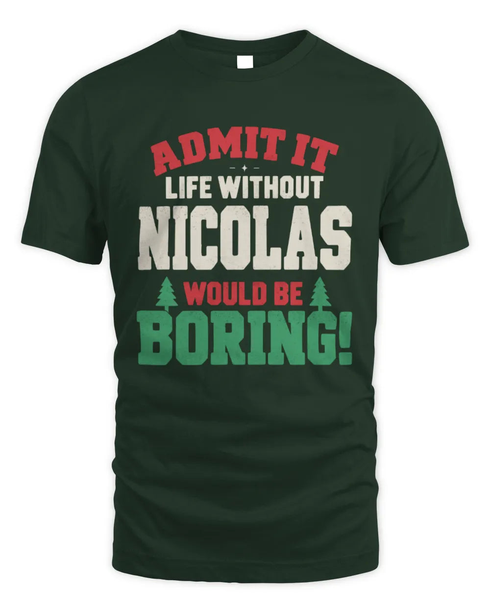 NICOLAS P5 TH08 Christmas T-Shirt – “Life Without NAME Would Be Boring” - Unisex Standard T-Shirt - Forest Green