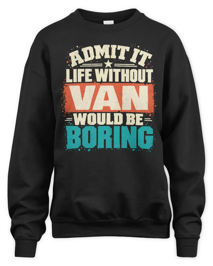 VAN P02-TH11-226 Personalized Admit It Life Without [Name] Would Be Boring T-Shirt - Custom Name Funny Gift - Unisex Sweatshirt - Black