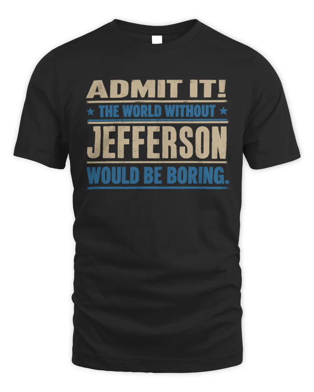 JEFFERSON TP68-K2-968 – Personalized Funny Quote Apparel “The World Without NAME Would Be Boring” - Unisex Standard T-Shirt - Black