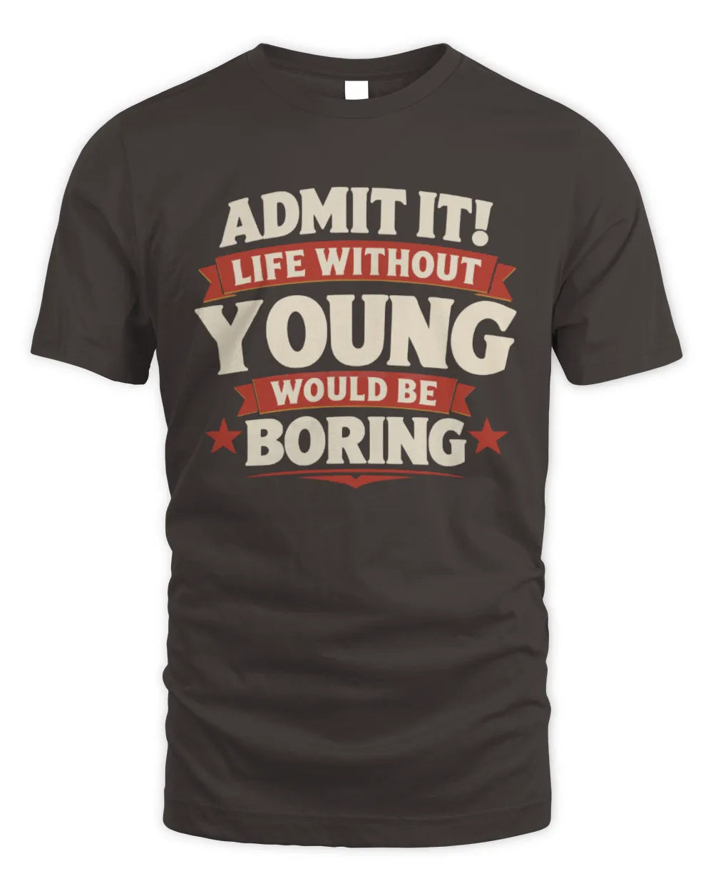 YOUNG P4 KT003 Personalized Funny Quote Apparel “Life Without NAME Would Be Boring” - Unisex Standard T-Shirt - Dark Chocolate