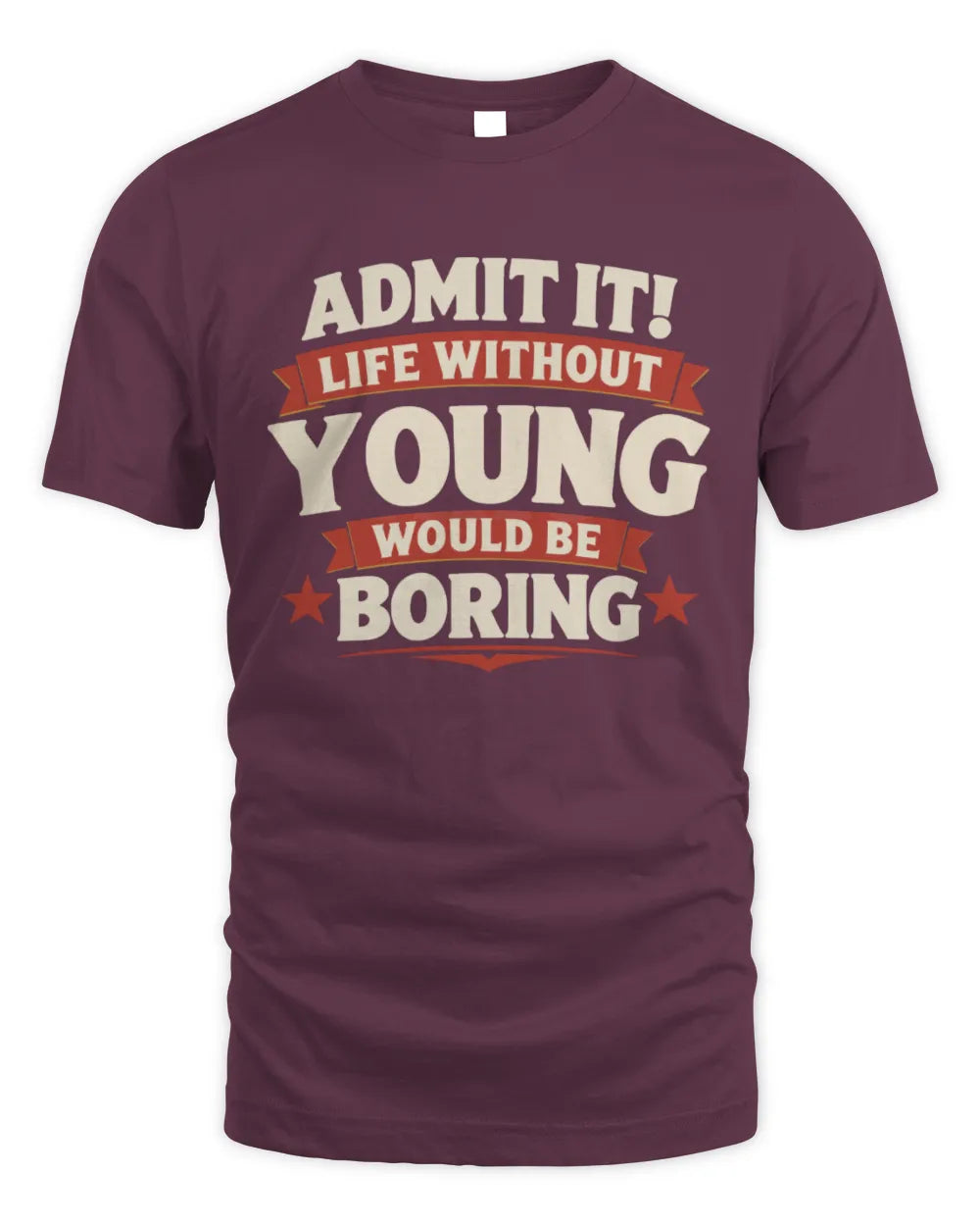 YOUNG P4 KT003 Personalized Funny Quote Apparel “Life Without NAME Would Be Boring” - Unisex Standard T-Shirt - Maroon