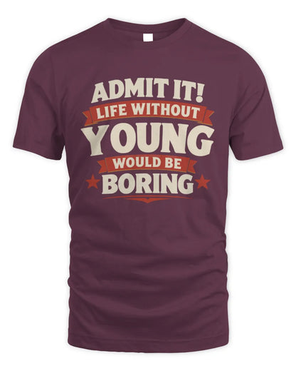 YOUNG P4 KT003 Personalized Funny Quote Apparel “Life Without NAME Would Be Boring” - Unisex Standard T-Shirt - Maroon