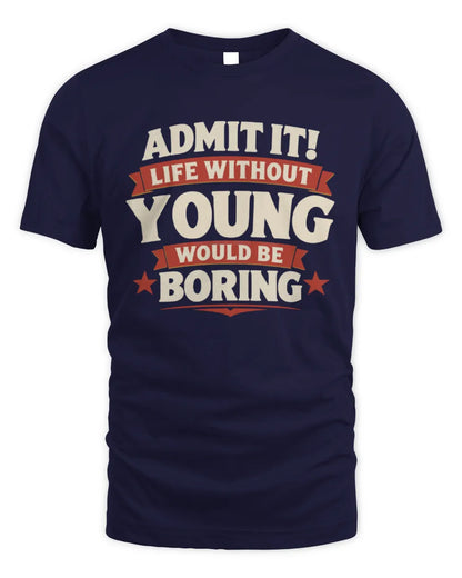 YOUNG P4 KT003 Personalized Funny Quote Apparel “Life Without NAME Would Be Boring” - Unisex Standard T-Shirt - Navy