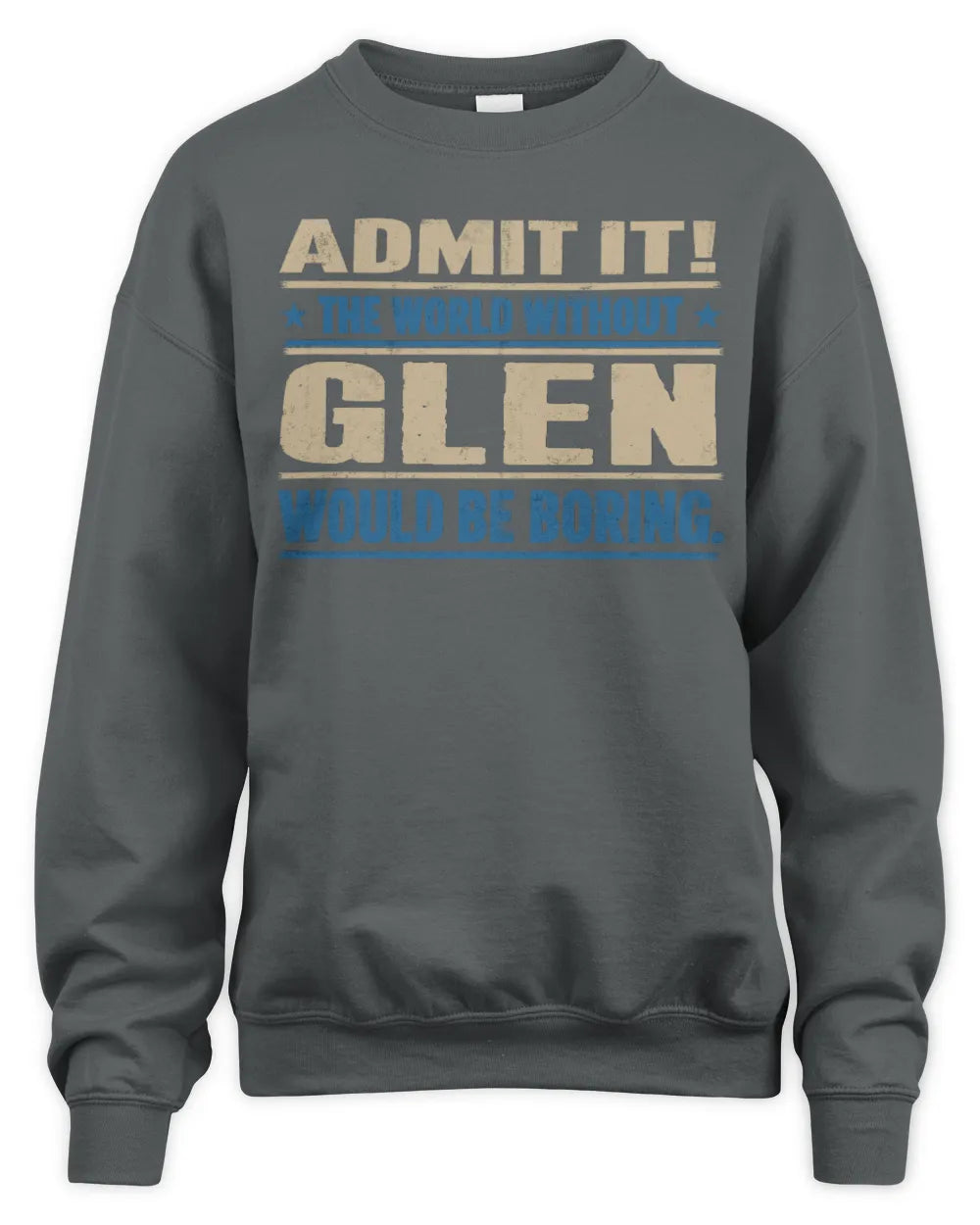 GLEN TP68-K2-968 – Personalized Funny Quote Apparel “The World Without NAME Would Be Boring” - Unisex Sweatshirt - Charcoal