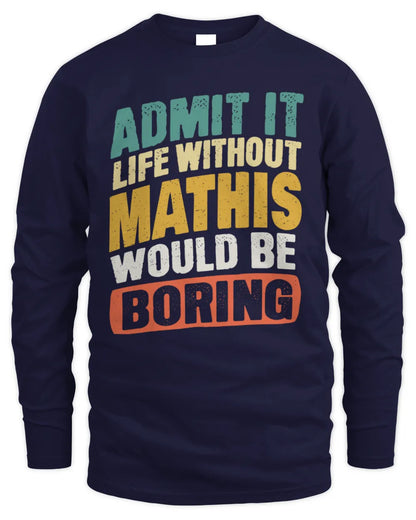 MATHIS TP88-K4-229
Personalized Funny Quote Apparel “Life Without NAME Would Be Boring” - Men's Long Sleeved T-Shirt - Navy