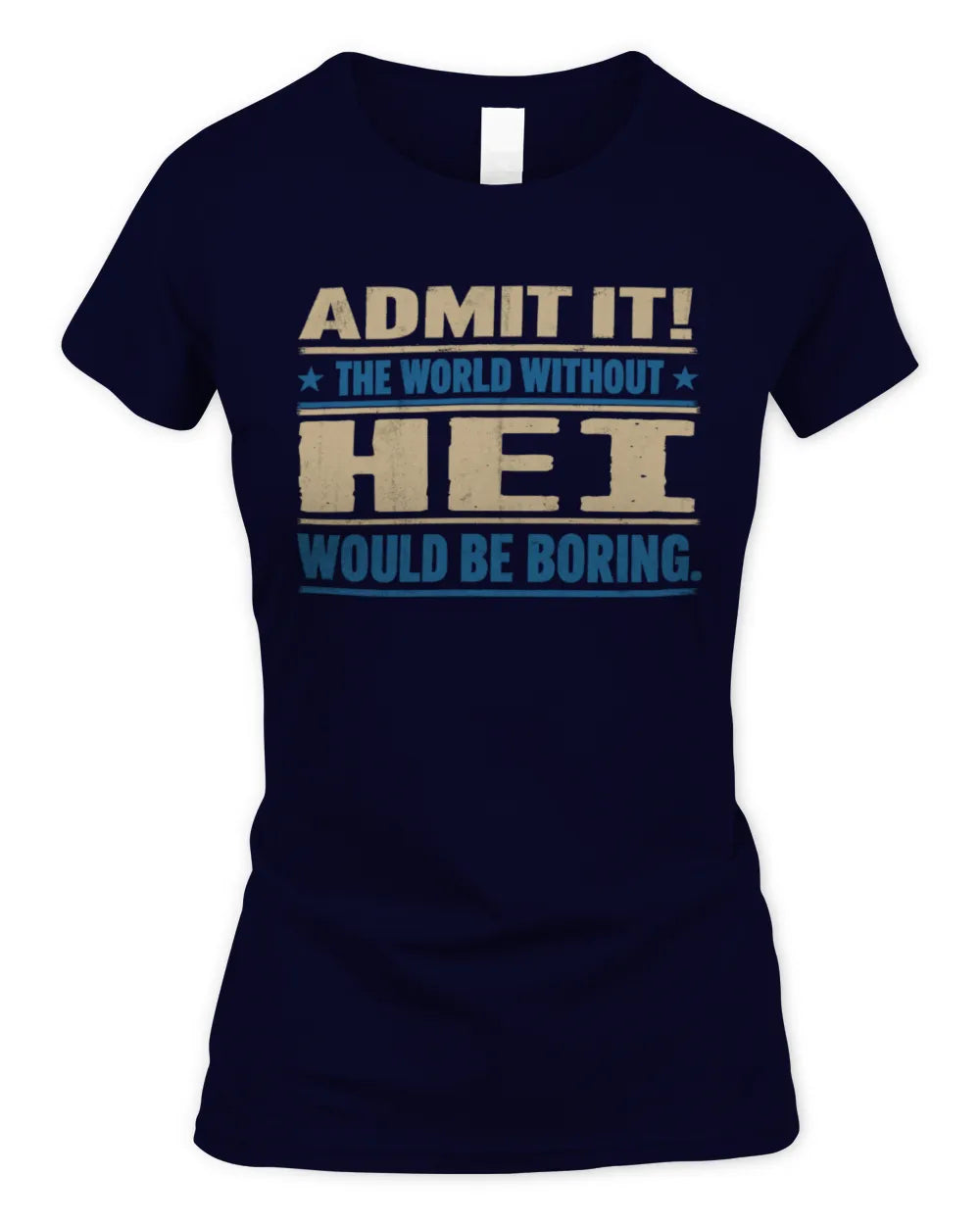 HEI TP68-K2-968 – Personalized Funny Quote Apparel “The World Without NAME Would Be Boring” - Women's Standard T-Shirt - Navy