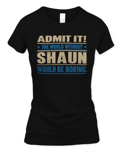 SHAUN TP68-K2-968 – Personalized Funny Quote Apparel “The World Without NAME Would Be Boring” - Women's Standard T-Shirt - Black