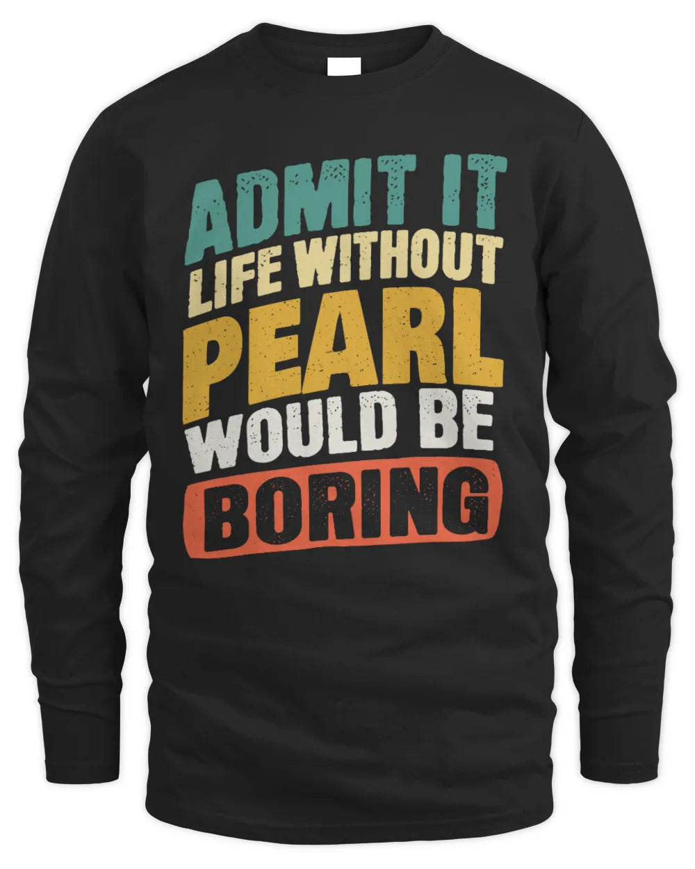 PEARL TP88-K4-229
Personalized Funny Quote Apparel “Life Without NAME Would Be Boring” - Men's Long Sleeved T-Shirt - Black